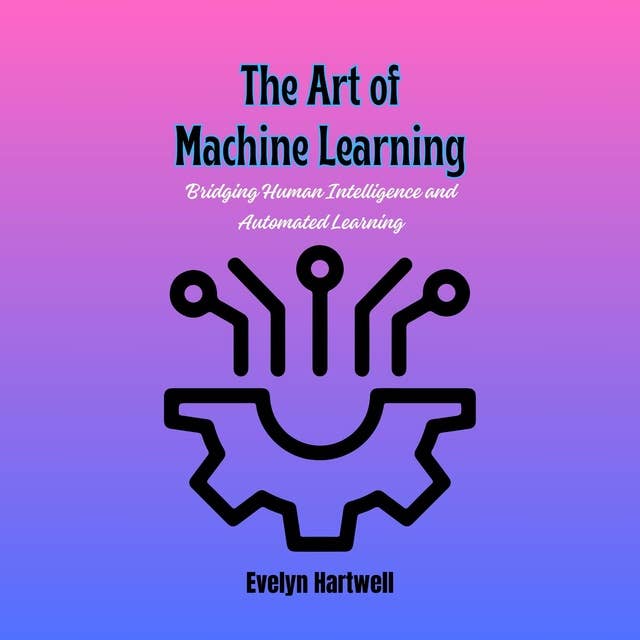 The Art of Machine Learning: Bridging Human Intelligence and Automated Learning