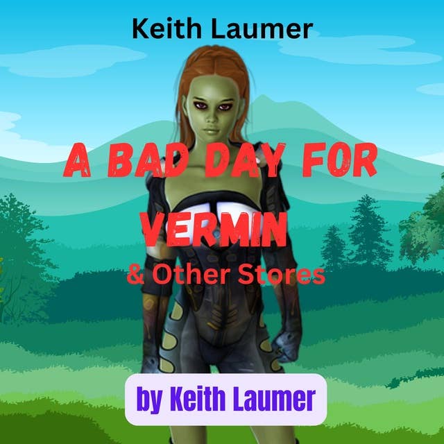 Keith Laumer: A BAD DAY FOR VERMIN: 3 Sci Fi Stories from the wild imagination of Keith Laumer: A Bad Day for Vermin, The King of the City & Doorstep