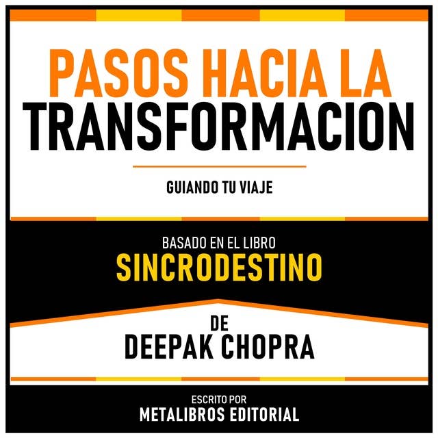 Pasos Hacia La Transformacion - Basado En El Libro Sincrodestino De Deepak Chopra: Guiando Tu Viaje