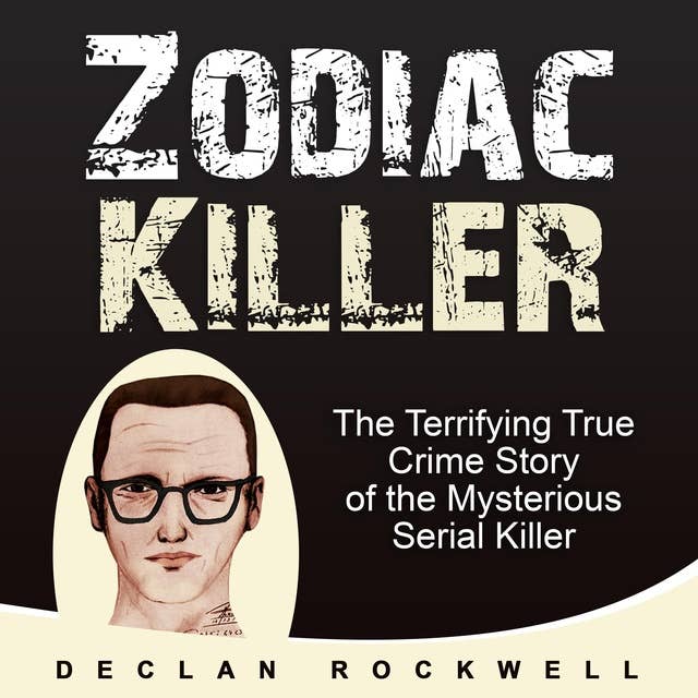 Zodiac Killer: The Terrifying True Crime Story of the Mysterious Serial Killer