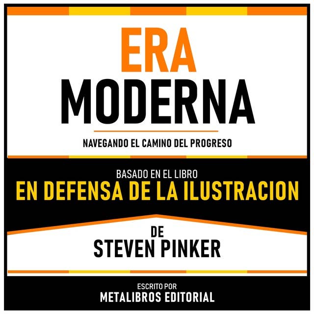 Era Moderna - Basado En El Libro En Defensa De La Ilustracion De Steven Pinker: Navegando El Camino Del Progreso