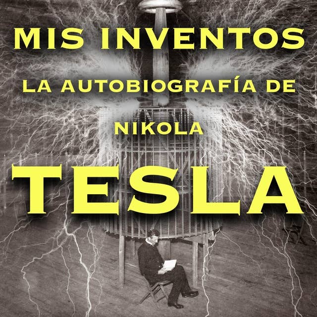 Mis inventos: La autobiografía de Nikola Tesla 