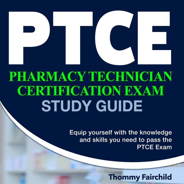PTCE Exam Study Guide: PTCE Mastery : Your Ultimate Guide to Acing the Pharmacy Technician Certification Exam | Over 200 Comprehensive Q&A | Unpack Complex Concepts & Enhance your Skills with Crucial Resources for Guaranteed Success!