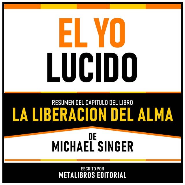 El Yo Lucido - Resumen Del Capitulo Del Libro La Liberacion Del Alma De Michael Singer 