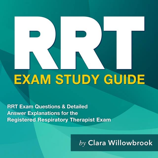 RRT Exam Study Guide: "Registered Respiratory Therapist Exam Prep: Master the Test and Secure Your Respiratory Therapy Certification on the First Attempt | Over 200 Expert-Designed Practice Questions and Comprehensive Answer Explanations"