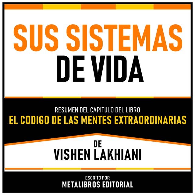 Sus Sistemas De Vida - Resumen Del Capitulo Del Libro El Codigo De Las Mentes Extraordinarias De Vishen Lakhiani