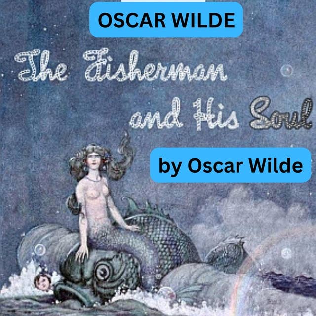 Oscar Wilde: THE FISHERMAN AND HIS SOUL