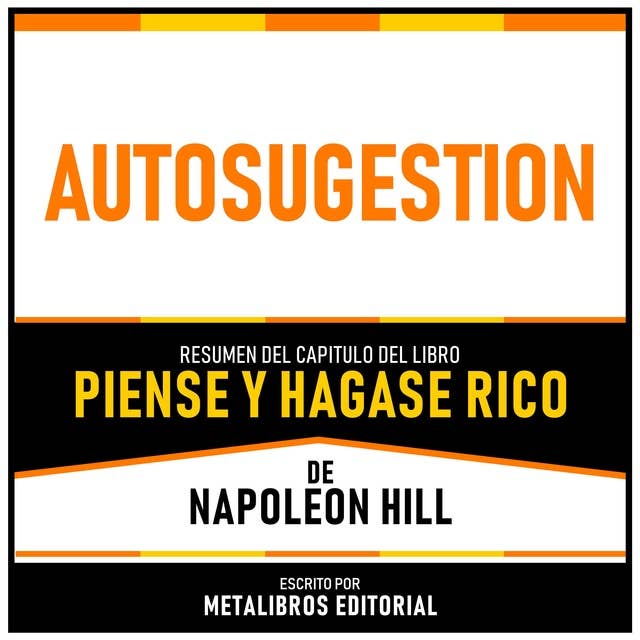 Autosugestion - Resumen Del Capitulo Del Libro Piense Y Hagase Rico De Napoleon Hill 