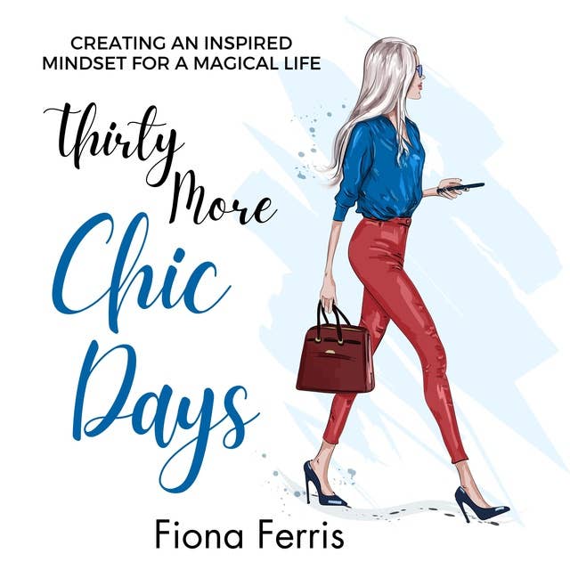 Thirty More Chic Days: Creating an inspired mindset for a magical life