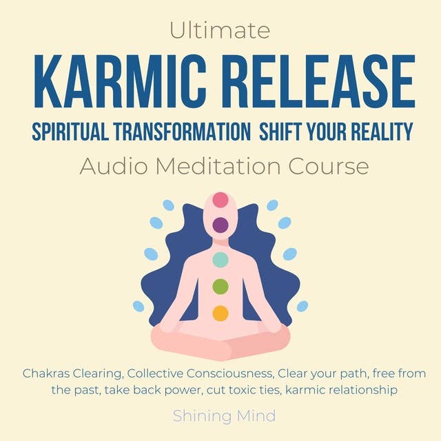 Ultimate karmic Release Spiritual Transformation Shift your reality Audio Meditation Course: chakras clearing, collective consciousness, clear your path, free from the past, take back power, cut toxic ties, karmic relationship
