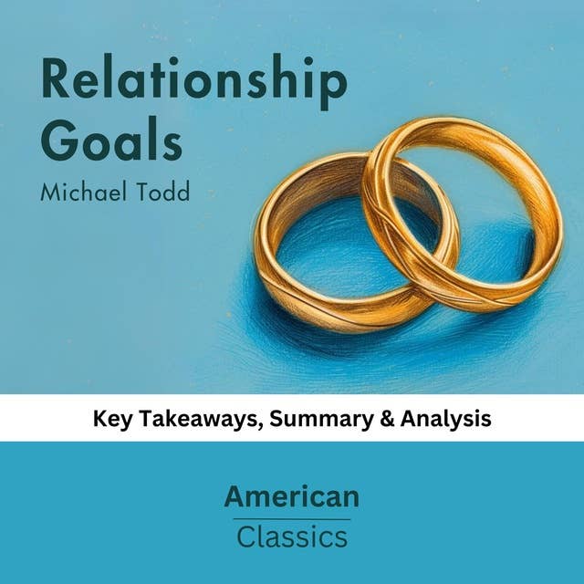 Relationship Goals by Michael Todd: key Takeaways, Summary & Analysis