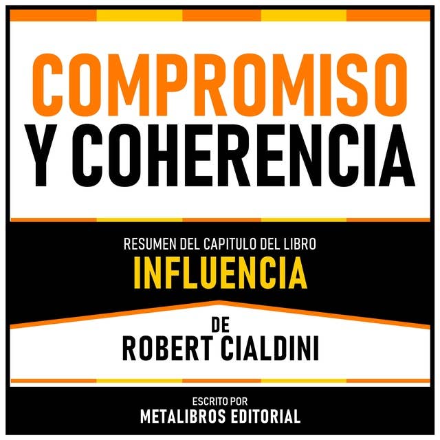 Compromiso Y Coherencia - Resumen Del Capitulo Del Libro Influencia De Robert Cialdini