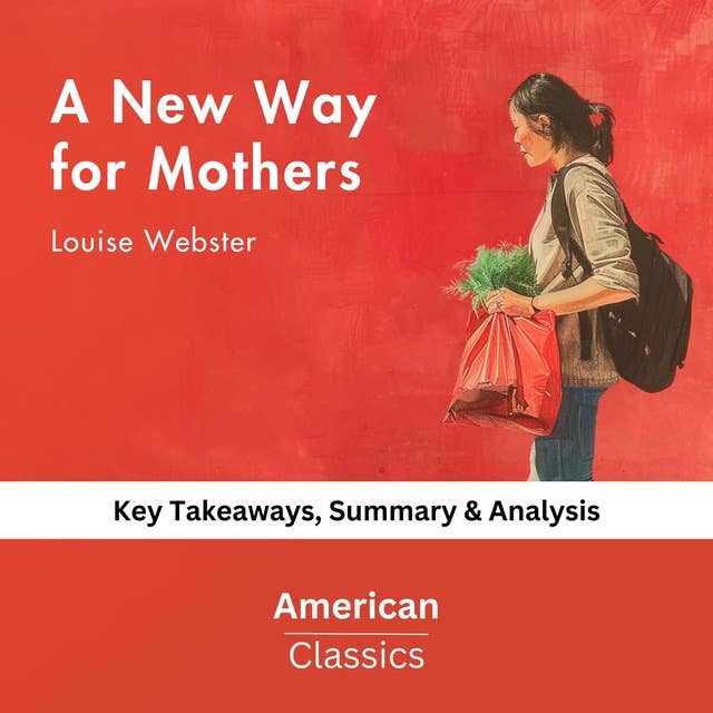A New Way for Mothers by Louise Webster: key Takeaways, Summary & Analysis