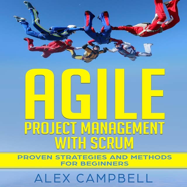 Agile Project Management with Scrum: Proven Strategies and Methods  for Beginners