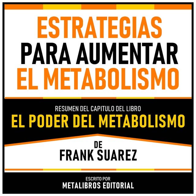 Estrategias Para Aumentar El Metabolismo - Resumen Del Capitulo Del Libro El Poder Del Metabolismo De Frank Suarez