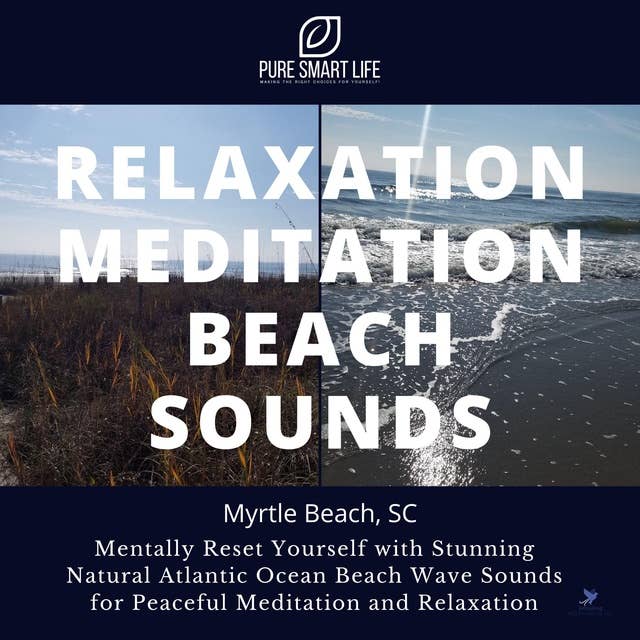 Relaxation Meditation Beach Sounds - Myrtle Beach, South Carolina: Mentally Reset Yourself with Stunning Natural Atlantic Ocean Beach Wave Sounds for Peaceful |Relaxation Meditation Nature Sounds 