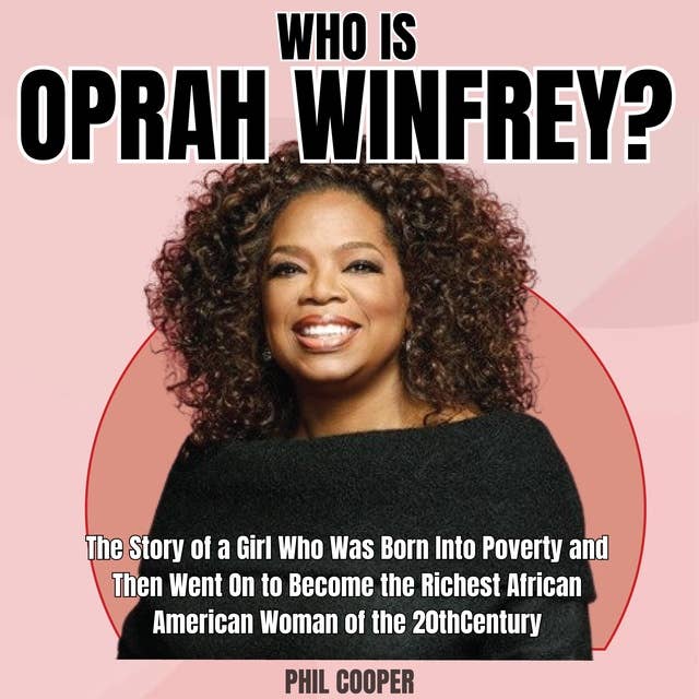 Who is Oprah Winfrey?: The Story of a Girl Who Was Born Into Poverty and Then Went On to Become the Richest African American Woman of the 20thCentury