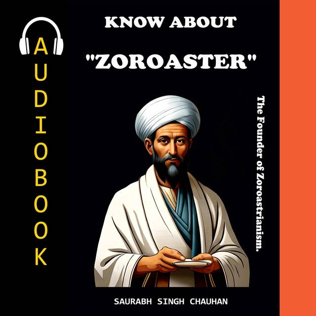 KNOW ABOUT "ZOROASTER": The Founder of Zoroastrianism.