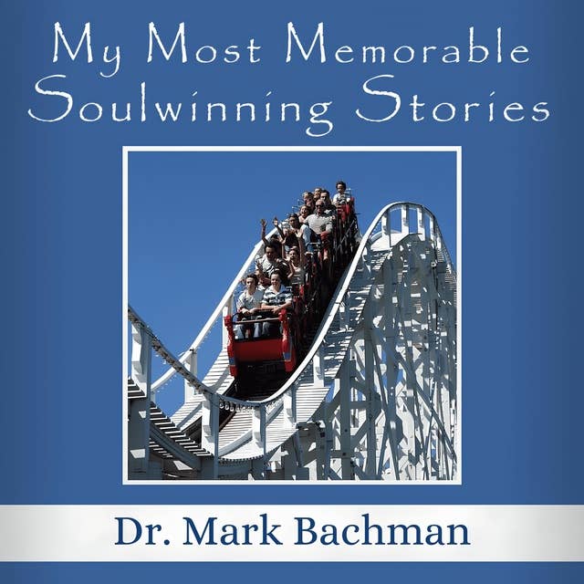 My Most Memorable Soulwinning Stories 