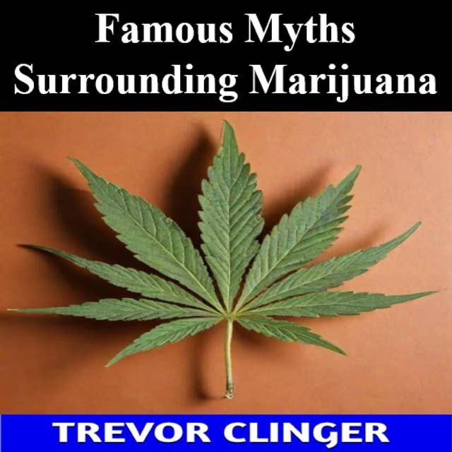Famous Myths Surrounding Marijuana