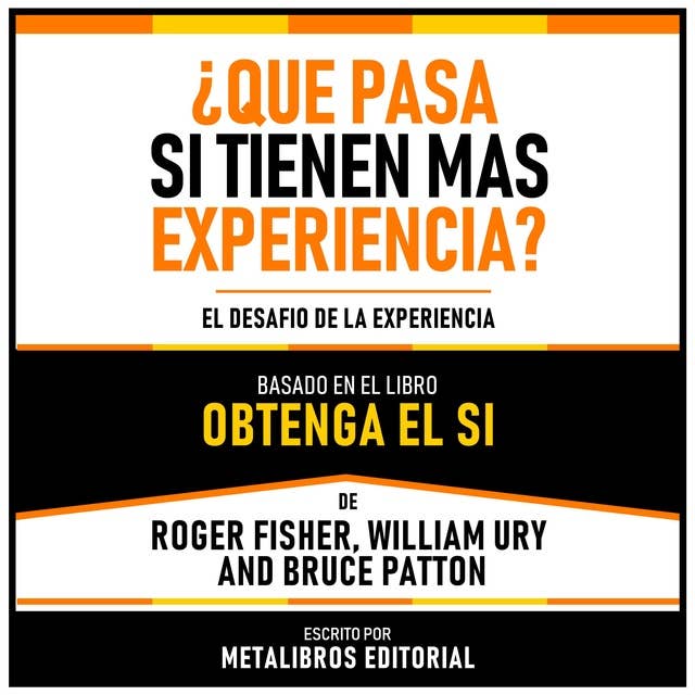 ¿Que Pasa Si Tienen Mas Experiencia? - Basado En El Libro Obtenga El Si De Roger Fisher, William Ury And Bruce Patton: El Desafio De La Experiencia
