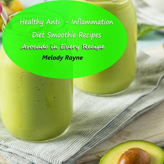 Healthy Anti - Inflammation Diet Smoothie Recipes - Avocado in Every Recipe