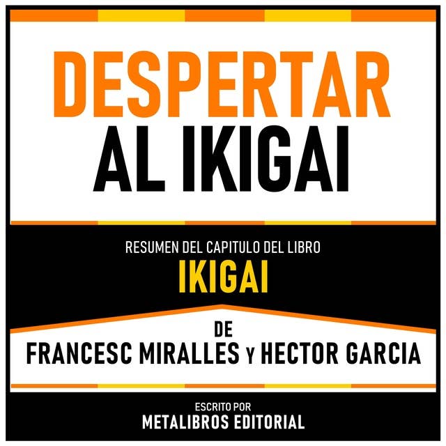 Despertar Al Ikigai - Resumen Del Capitulo Del Libro Ikigai De Francesc Miralles Y Hector Garcia