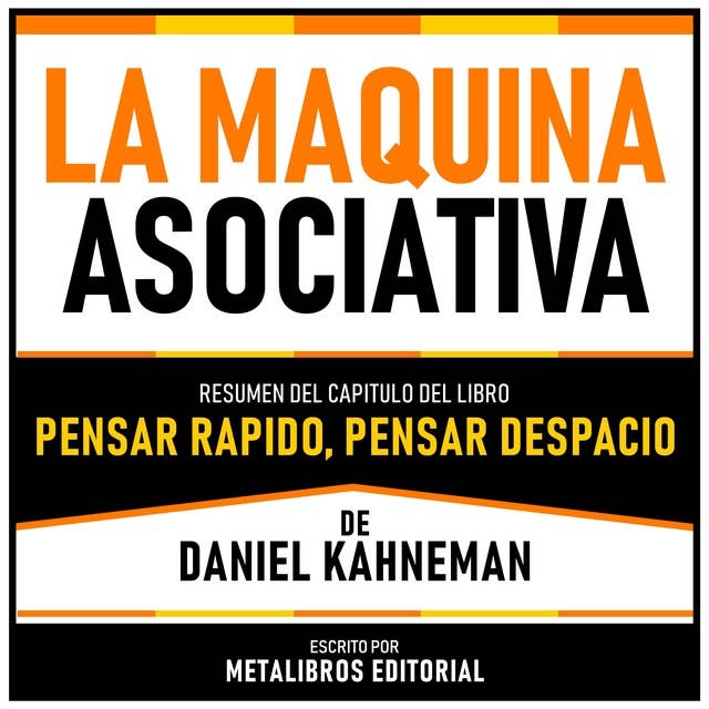 La Maquina Asociativa - Resumen Del Capitulo Del Libro Pensar Rapido, Pensar Despacio De Daniel Kahneman 