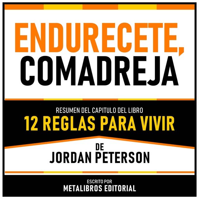 Endurecete, Comadreja - Resumen Del Capitulo Del Libro 12 Reglas Para Vivir De Jordan Peterson