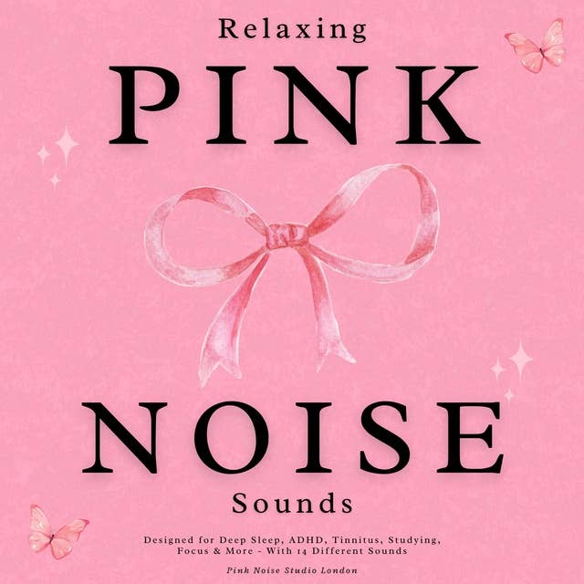 Relaxing Pink Noise Sounds: Designed for Deep Sleep, ADHD, Tinnitus, Studying, Focus & More - With 14 Different Sounds
