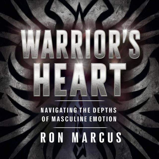 Warrior's Heart: Navigating the Depths of Masculine Emotion 