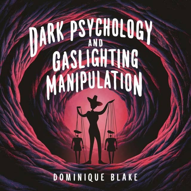 Dark Psychology and Gaslighting Manipulation: Mind Games Unveiled: The Comprehensive Guide to Mastering the Art of Reading, Manipulating, Influencing, Deceiving, Persuading, Seducing, and Psychologically Dominating Others