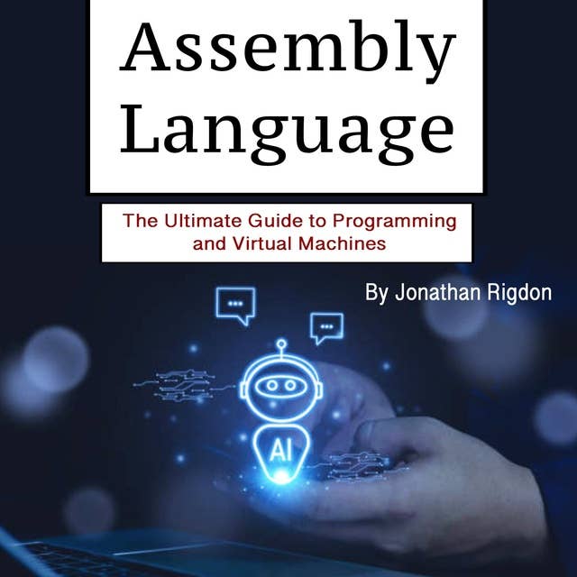 Assembly Language: The Ultimate Guide to Programming and Virtual Machines