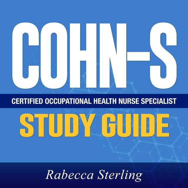 COHN-S Study Guide: Unlock Your Potential with the Ultimate COHN-S Study Guide! | Decode the Mysteries of the Certified Occupational Health Nurse Specialist Certification | Powerful, Detailed Answers Revealed! | Your Path to Victory Starts Here!