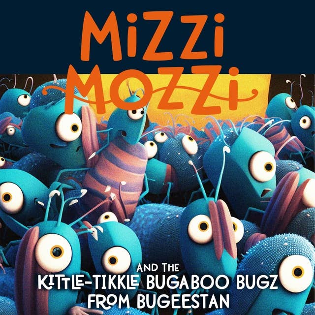 Mizzi Mozzi And The Kittle-Tikkle Bugaboo Bugz From Bugeestan