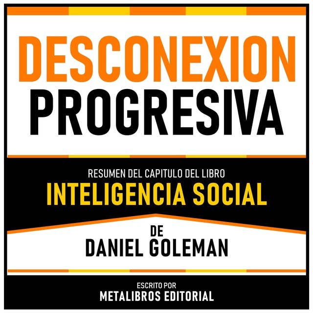 Desconexion Progresiva - Resumen Del Capitulo Del Libro Inteligencia Social De Daniel Goleman