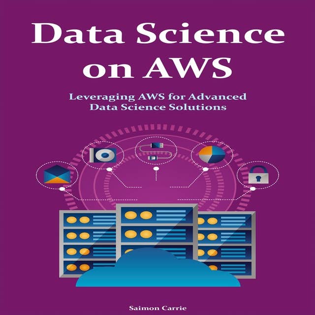 Data Science on AWS: Leveraging AWS for Advanced Data Science Solutions. Advanced Guide 