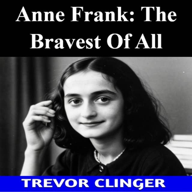 Anne Frank: The Bravest Of All