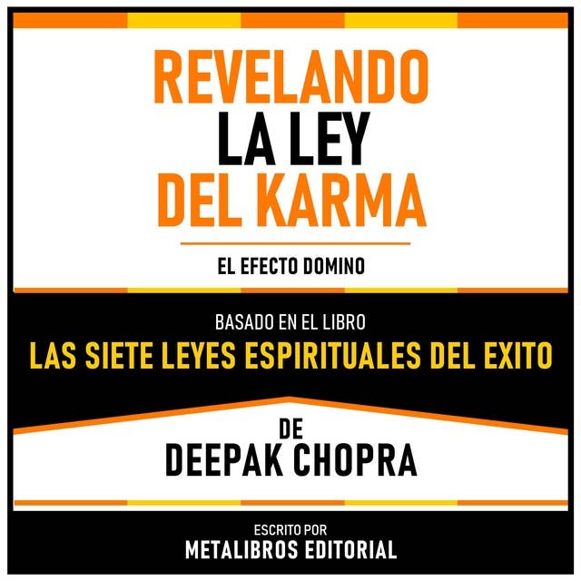 Revelando La Ley Del Karma - Basado En El Libro “Las Siete Leyes Espirituales Del Exito” De Deepak Chopra: El Efecto Domino