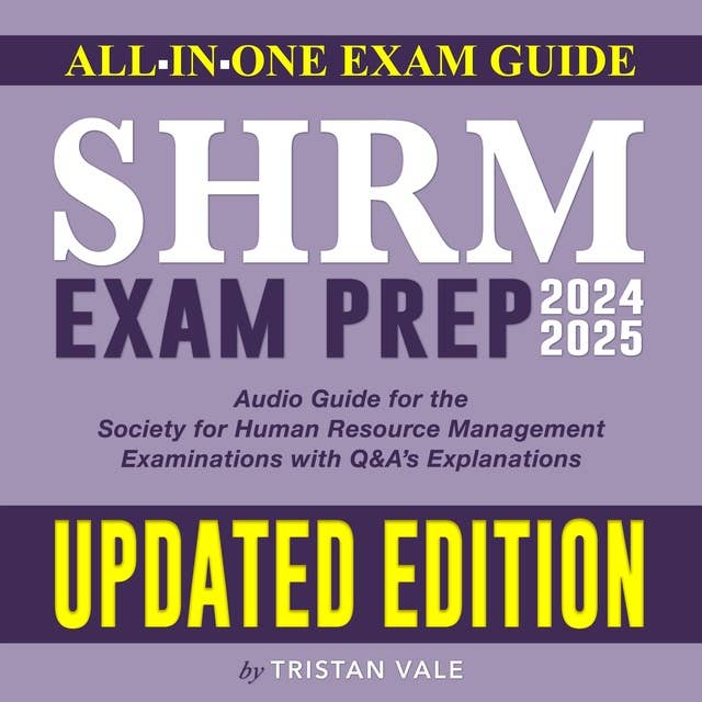 SHRM Exam Prep 2024-2025: Thorough and Cutting-Edge Study Guide for Society for Human Resource Management | Indispensable 200+ Q&A | Genuine Sample Queries with Detailed Explanations Explained