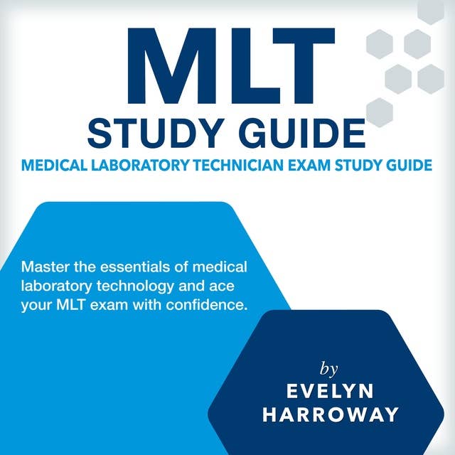 MLT Study Guide: Medical Laboratory Technician Exam Preparation 2024-2025: Master the Certification Test with Confidence on Your First Attempt | Over 200 Practice Questions | Realistic Scenarios and Detailed Explanations