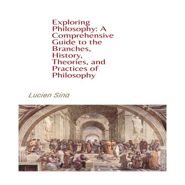 Exploring Philosophy A Comprehensive Guide to the Branches, History