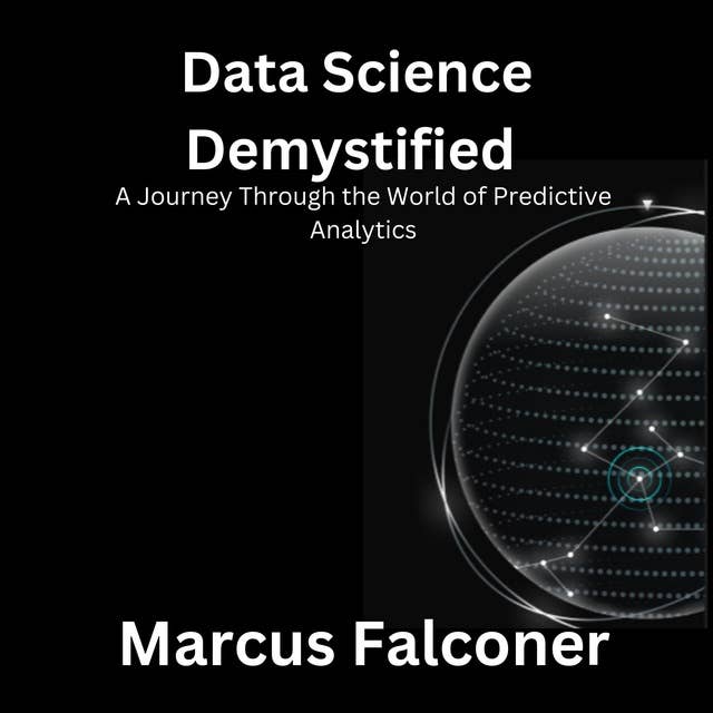 Data Science Demystified: A Journey Through the World of Predictive Analytics