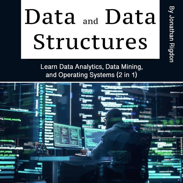 Data and Databases: Learn Data Analytics, Data Mining, and Operating Systems (2 in 1)
