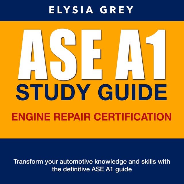 ASE A1 Study Guide: Ready to Conquer the ASE Engine Repair Certification Test (A1)? Ace It on Your First Go with Our Comprehensive Guide for 2024-2025! | Over 200 Expert Q&A | Realistic Sample Questions with Detailed Explanations