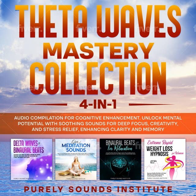Theta Waves Mastery Collection: 4-in-1 Audio Compilation for Cognitive Enhancement. Unlock Mental Potential With Soothing Sounds for Deep Focus, Creativity, and Stress Relief, Enhancing Clarity and Memory