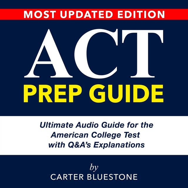 ACT Prep Guide: Unleashing ACT Success: Dive Head-On Into the American College Test (ACT) | Over 200 Q&A's | Conquer Complex Concepts & Strategies through Indispensable Resources - Your Gateway to Victory!