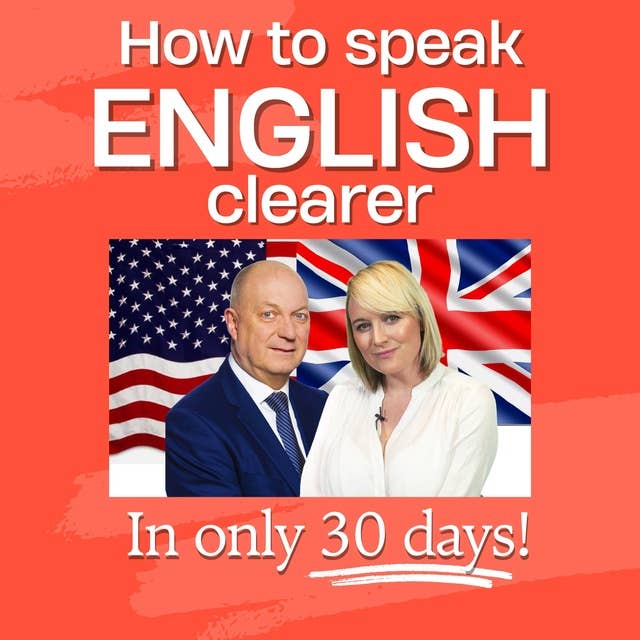 How To Speak English Clearer in 30 Days: Transform Your English Speaking Skills with Our Interactive Audiobook! 