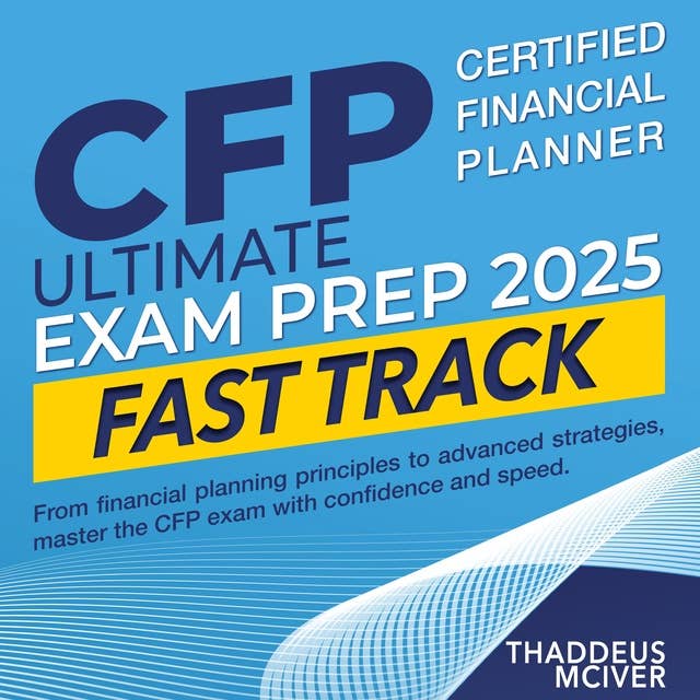 CFP Ultimate Exam Prep 2025 Fast Track: Ace Your Certified Financial Planner Exam on the First Go | Over 200 Expert-Crafted Questions & Detailed Explanations to Ensure Your Success