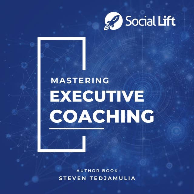 Mastering Executive Coaching: Unlock the Secrets to Becoming an Exceptional Executive Coach
